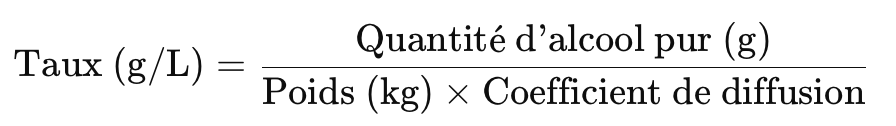 Calcul du taux d’alcoolémie : 

taux (g/L) = Quantité d'alcool pur (g) / (poids (kg) x coefficient de diffusion)